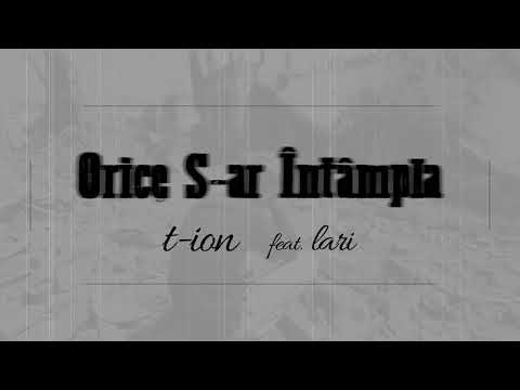 T-Ion - Orice S-ar Intampla (feat. Lari)