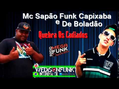 Mcs Sapão Funk Capixaba e De Boladão - Quebra os Cadeados  ( Studio Ultra Midi )  2014