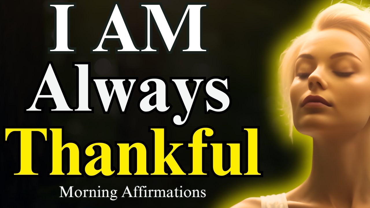 I Am Always Thankful | Morning Affirmations For Success And Happiness | Powerful Affirmations