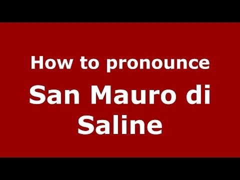 How to pronounce San Mauro di Saline (Italian/Italy) - PronounceNames.com