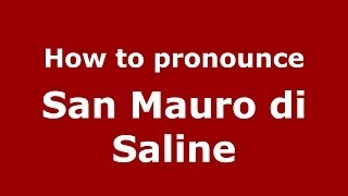 How to pronounce San Mauro Di Saline