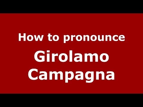 How to pronounce Girolamo Campagna (Italian/Italy) - PronounceNames.com