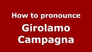 How to pronounce Girolamo Campagna