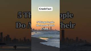 5 Things People Do Around Their Crush...