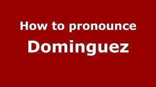 How to pronounce Dominguez