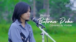 Download lagu RUMOR - BUTIRAN DEBU ( VIOSHIE COVER ) mp3