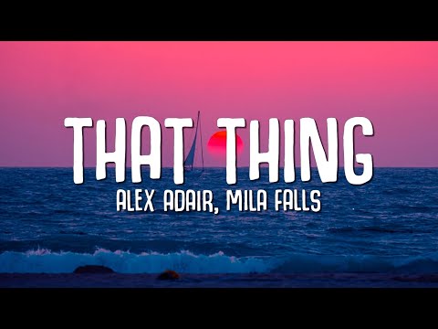 Alex Adair - That Thing (Lyrics) & Mila Falls
