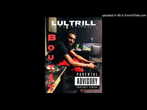 Lultrill- Bout it