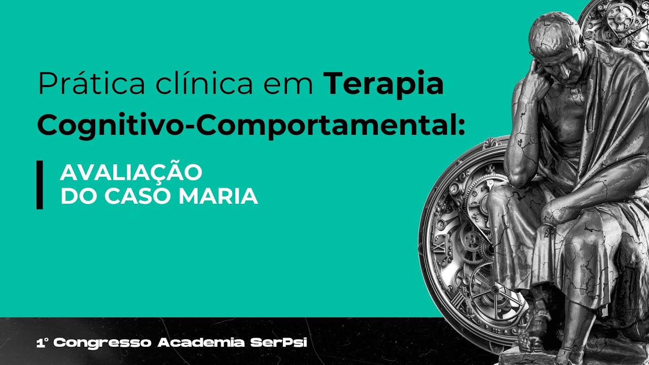 Avaliação do Caso Maria — Prática Clínica em Terapia Cognitivo-comportamental