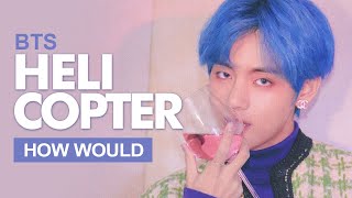 How Would BTS Sing CLC &quot; HELICOPTER &quot; English Ver (Male Version) Line Distribution