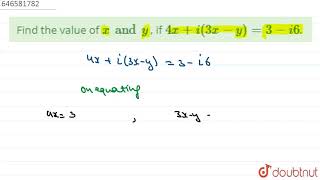 Find the value of `x and y` , if `4x + i(3x - y) = 3 - i6`. |Class 11 MATH | Doubtnut