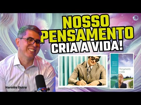 Haroldo Dutra: O Poder do Pensamento Segundo Emmanuel | Pensamento e Vida, Chico Xavier
