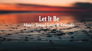 Download lagu Music Travel Love & Friends - Let It Be (Lyrics) mp3 Download lagu Music Travel Love & Friends - Let It Be (Lyrics) mp3
