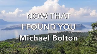 Now That I Found You - Michael Bolton | Lyrics