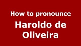 How to pronounce Haroldo De Oliveira