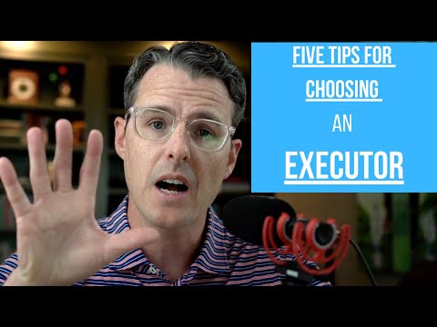 5 Tips for Choosing an Executor Under Your Will