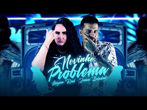 JAMES BOLADÃO, LARYSSA REAL - NOVINHO PROBLEMA