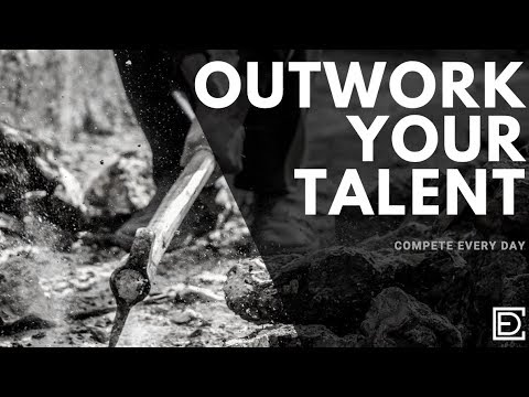 Why You Have to Outwork Your Talent Video