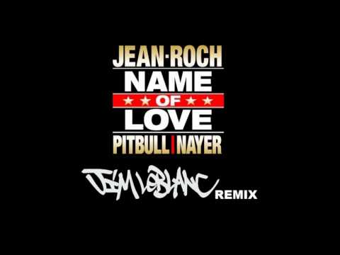 Jean Roch feat. Pitbull & Nayer - Name of love ( Jim Leblanc extended mix )