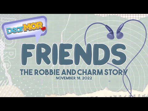 Dear MOR: "Friends" The Robbie and Charm Story 11-18-22