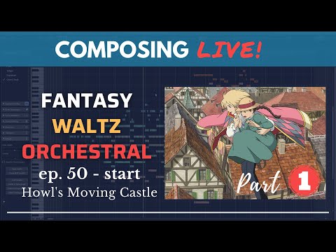 Composing LIVE! Ep.50 - A Walk In the Skies (from Howl's Moving Castle) | Pt. 1 Prep