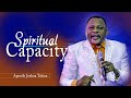 SPIRITUAL CAPACITY By APOSTLE JOSHUA TALENA