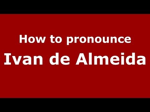 How to pronounce Ivan de Almeida (Brazilian/Portuguese) - PronounceNames.com