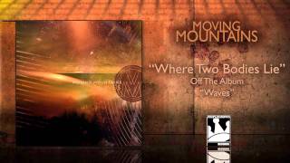Moving Mountains "Where Two Bodies Lie"