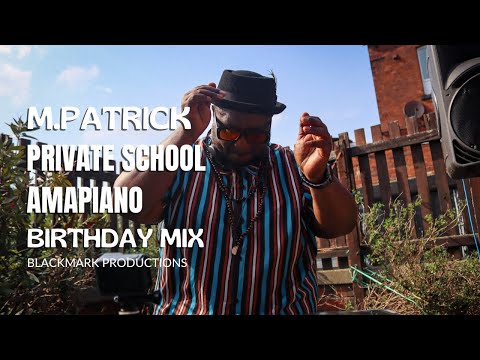 M.Patrick Birthday Mix | Private School Amapiano