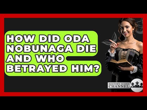 How Did Oda Nobunaga Die And Who Betrayed Him? - History Icons Channel