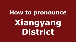 How to pronounce Xiangyang District