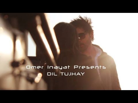 Omer Inayat - Dil Tujhay - Official Video