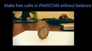 How to make free calls in Pakistan without any balance