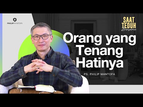 Saat Teduh Bersama - ORANG YANG TENANG HATINYA |18 Desember 2024 (Official Philip Mantofa)