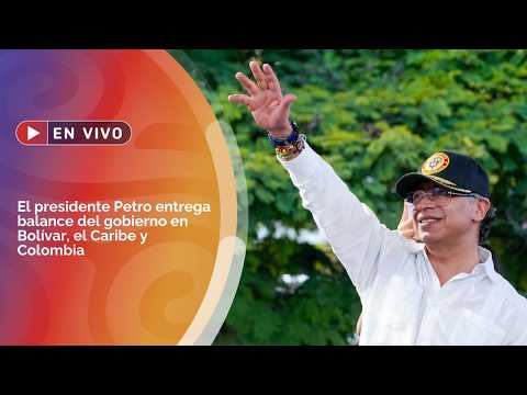 🔴 EN VIVO | El presidente Petro entrega balance del gobierno en Bolívar, el Caribe y Colombia