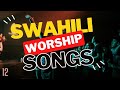Best Swahili Worship Songs Of All Time 2 Hours Nonstop Praise And Worship Gospel Mix DJLifa