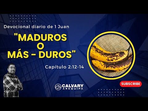 "Maduros o Más - duros",  Devocional de 1 Juan 2:12-14