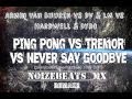 Ping Pong vs Tremor vs Never Say Goodbye ...