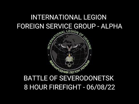 Battle of Severodonetsk - International Legion / FSG Alpha - 8 Hour Firefight (06/08/22)