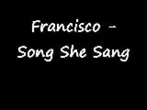 Francisco - Song She Sang