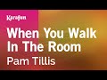 When You Walk in the Room - Pam Tillis | Karaoke Version | KaraFun