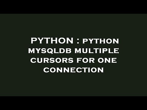 Python Python Mysqldb Multiple Cursors For One Connection