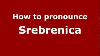 How to pronounce Srebrenica