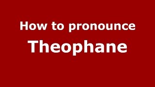How to pronounce Theophane
