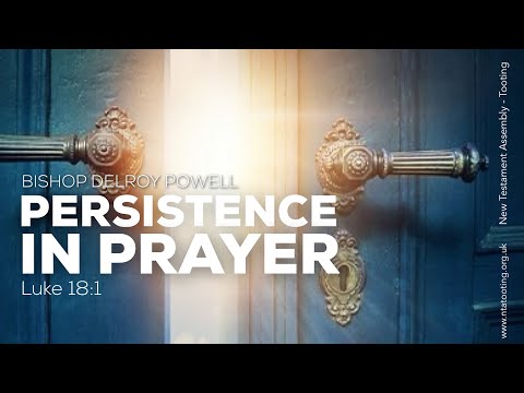 BISHOP DELROY POWELL - PERSISTENCE IN PRAYER - SUNDAY 17TH JANUARY 2021