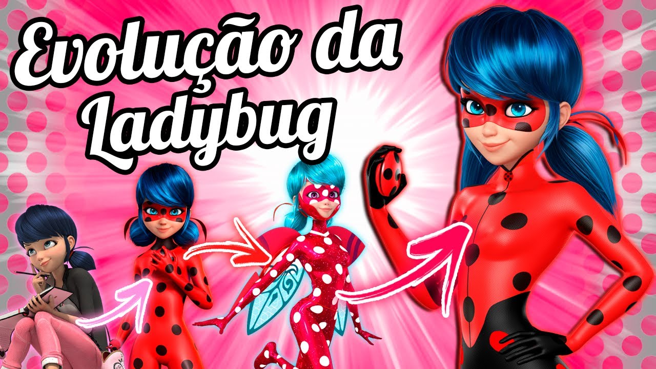 A EVOLUÇÃO DA LADYBUG! (Marinette Dupain-Cheng)