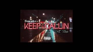Keep Callin- Sneaks ft Tro