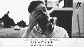 Josiah and the Bonnevilles - Lie With Me (Jude &amp; Frank Remix)