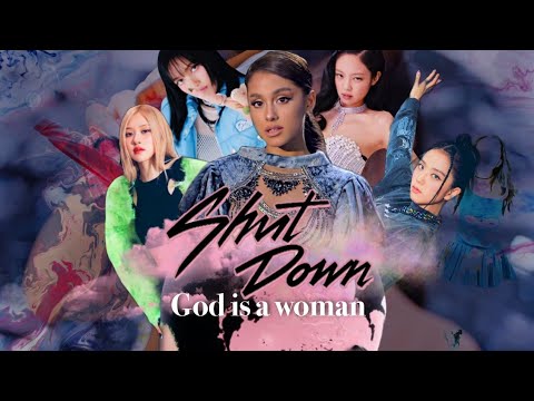 'MV' Shut Down/God is a woman -BLACKPINK x Ariana Grande (Mashup!)