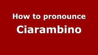 How to pronounce Ciarambino